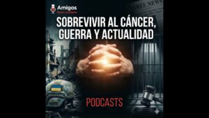 Portada del episodio ¡Sobrevivir a un Cáncer Terminal! + Crónicas de Guerra en Ucrania y Prisión para Ábalos – Amigos …
