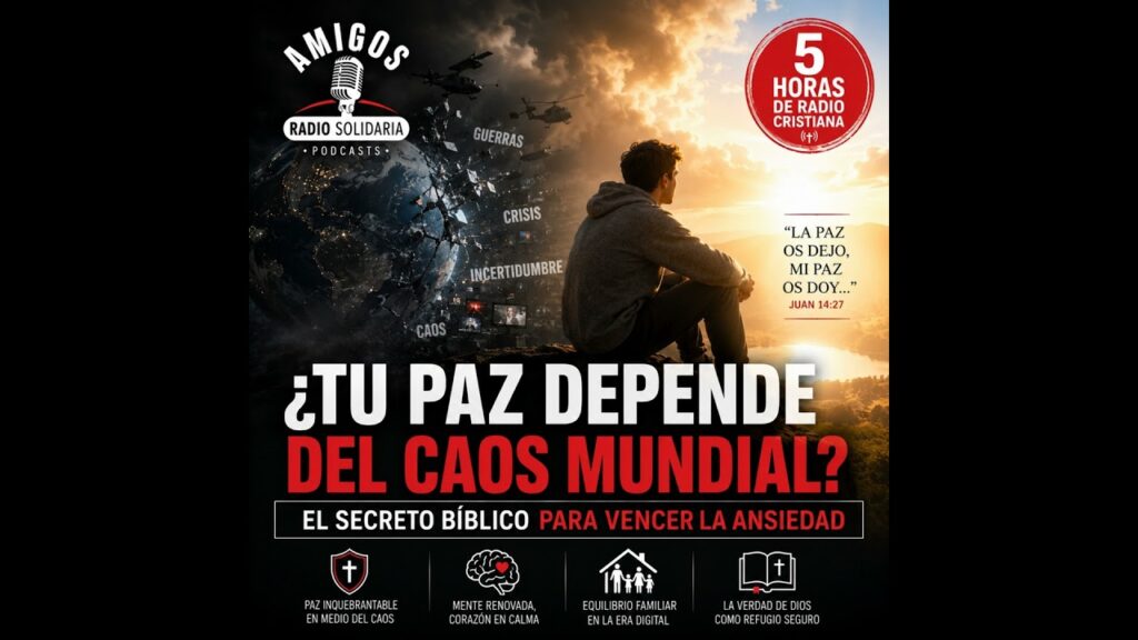 Imagen del programa ¿TU PAZ DEPENDE DEL CAOS MUNDIAL? El Secreto Bíblico Para Vencer La Ansiedad en Radio Solidaria