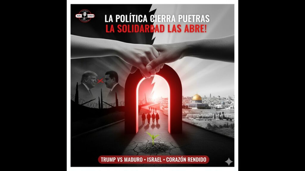 Imagen del programa ¡La Política Cierra Puertas, la Solidaridad las Abre! Trump vs Maduro, Israel y el Corazón Rendid&#...