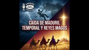 Portada del episodio Caída de Maduro en Venezuela, Temporal Francis y Reyes Magos: Cambios geopolíticos + tradición – …