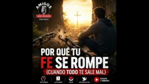 Portada del episodio Por qué tu fe se rompe (cuando todo te sale mal)