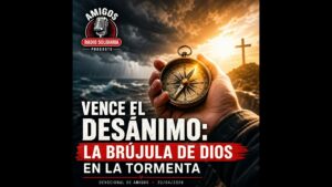 Portada del episodio Vence el desánimo: La brújula de Dios en la tormenta. Devocional de Amigos